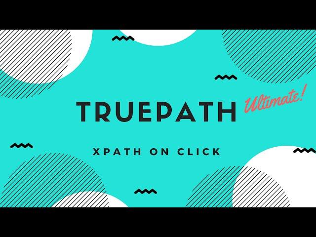 Create XPath for the Dynamic Web Element using TruePath Ultimate in seconds