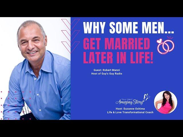 Why Some Men Get Married Later in Life - Dating Advice for Women Over 50