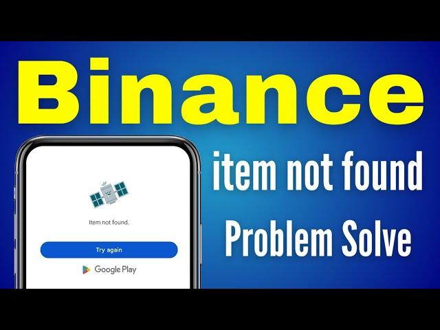 Binance Item Not Found | How To Binance App Item Not Found Try Again Problem Solve