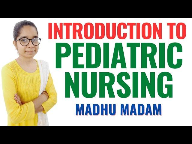 Introduction to Pediatric Nursing II Pediatric Nursing II Child Health Nursing II Madhu Mam II