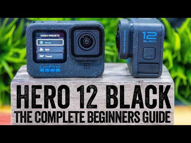 GoPro Hero 12: The Complete Beginners Guide