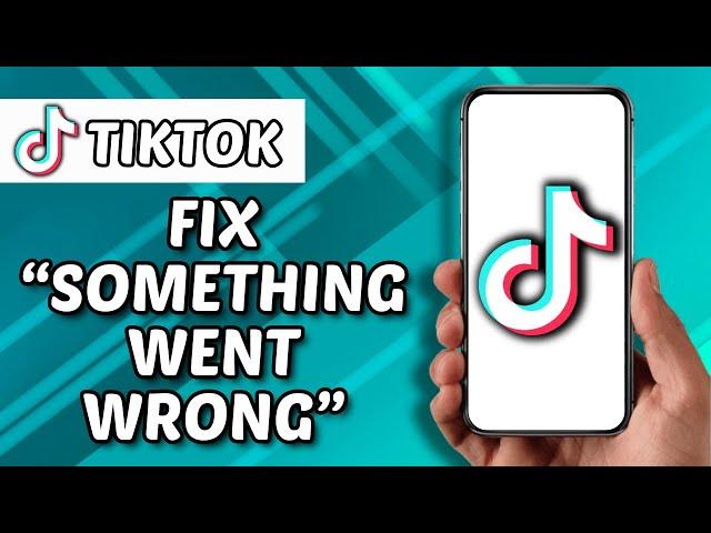 How To Fix Something Went Wrong In TikTok (2025)