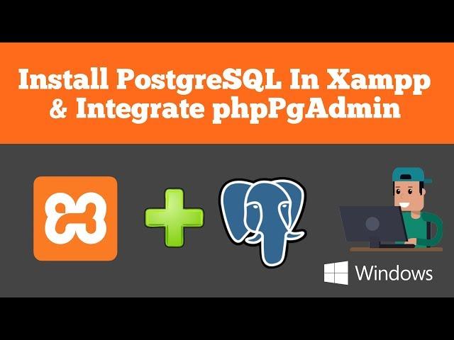 How to install postgreSQL in xampp and integrate phppgadmin ?