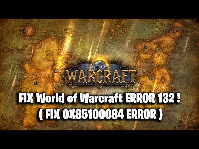 FIX World of Warcraft ERROR 132 ! ( FIX 0X85100084 ERROR )