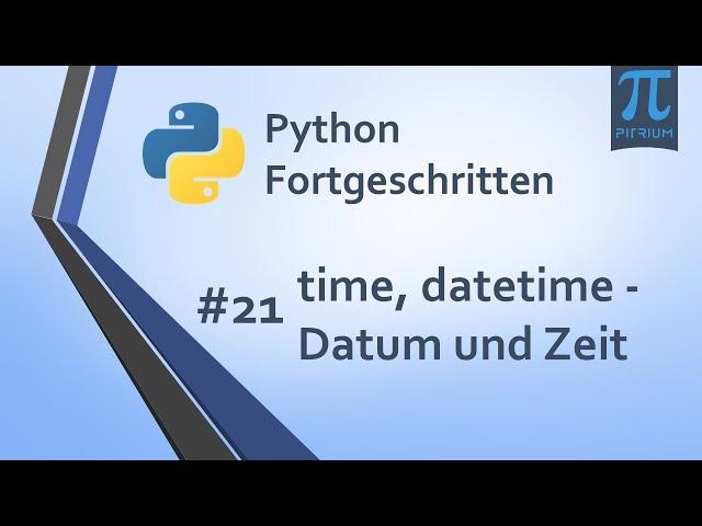 Python Kurs Fortgeschritten ‍ | #21 time, datetime Datum und Zeit