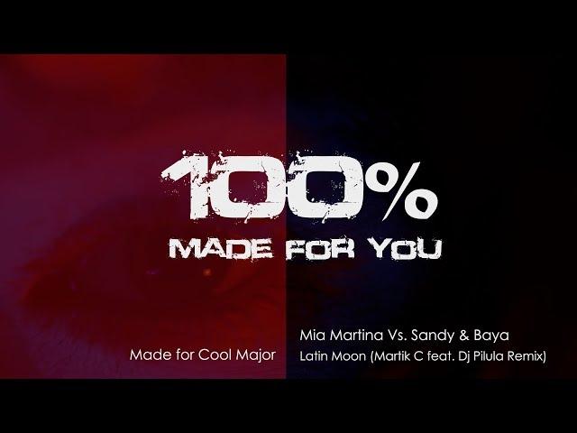 Mia Martina Vs. Sandy & Baya - Latin Moon (Martik C feat. Dj Pilula Dance Remix) [100% Made For You]