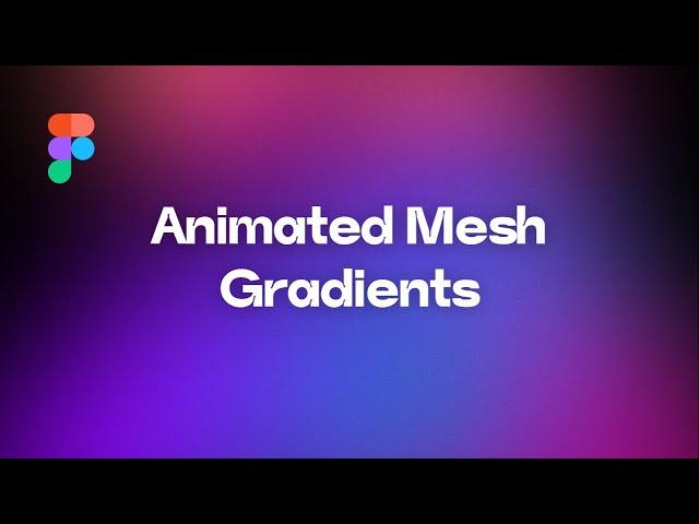 Animated Mesh Gradients in Figma