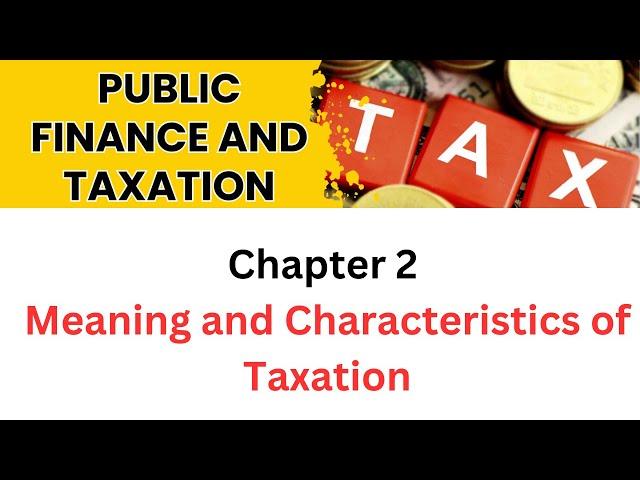 Meaning and Chracterstics of Taxation | Over view of taxtion | Public Finance & taxation  Chapter 2