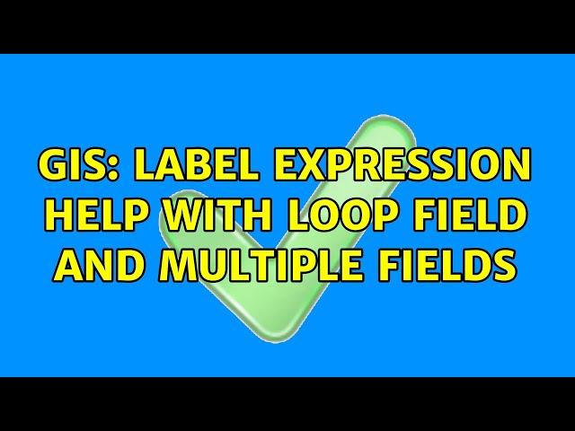 GIS: Label expression help with loop field and multiple fields (2 Solutions!!)