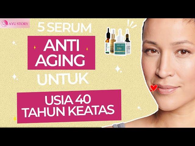 5 SERUM ANTI AGING TERBAIK UNTUK USIA 40 TAHUN KEATAS, MULAI DARI 15 RIBU AJA !