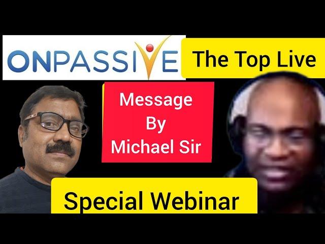  #ONPASSIVE ॥ Message By Michael Sir ॥ Thetop.live webinar ॥ onpassive founders update