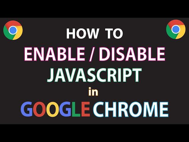 Google Chrome: How To Enable Or Disable JavaScript In The Chrome Browser