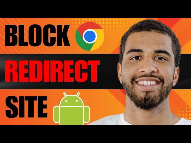 How to Block Redirect Site in Chrome Android (2025)