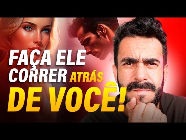 Faça Ele Correr Atrás de Você!