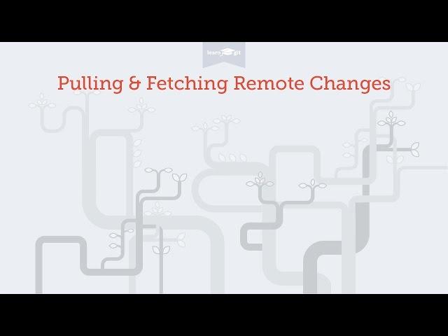 Pulling & Fetching Changes from a Remote [Learn Git Video Course]