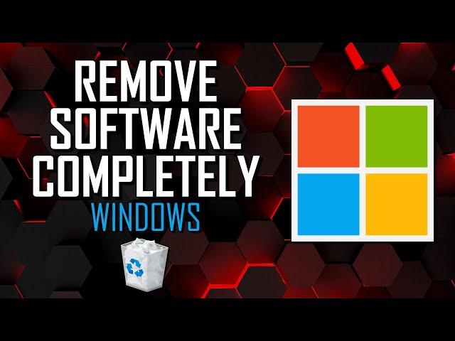 How to COMPLETELY REMOVE Software on Windows