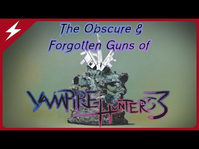 The Obscure & Forgotten Guns of Vampire Hunters 3