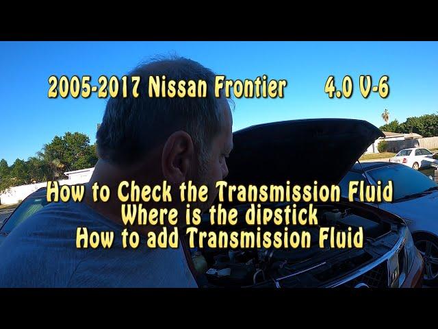 2005   2017 Nissan Frontier, How to Check Transmission Fluid & Add Fluid V6 4 0 engine