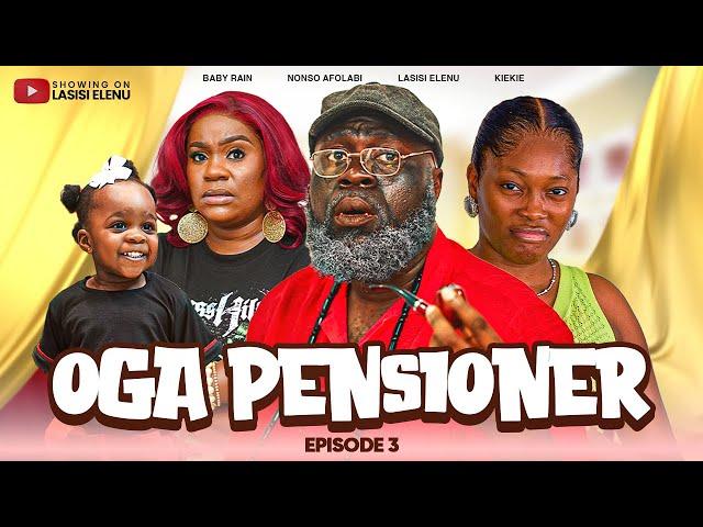 OGA PENSIONER || EPISODE 3 || KIEKIE || NONSO AFOLABI || LASISI ELENU | RAIN AFOLABI | Comedy Series