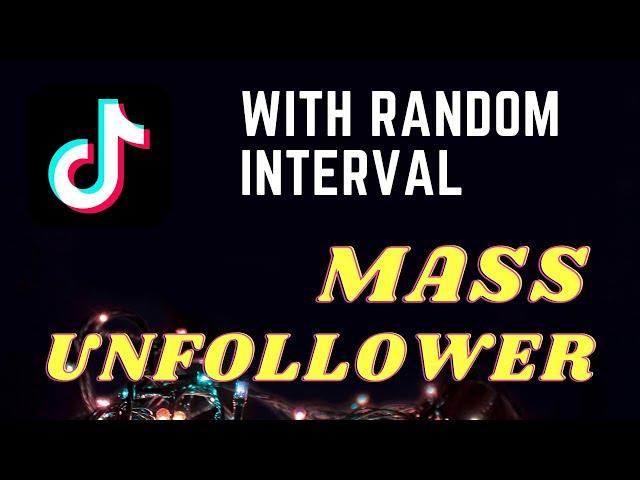 mass unfollow for tiktok with random interval - mass unfollower script macro - unfollow all/everyone