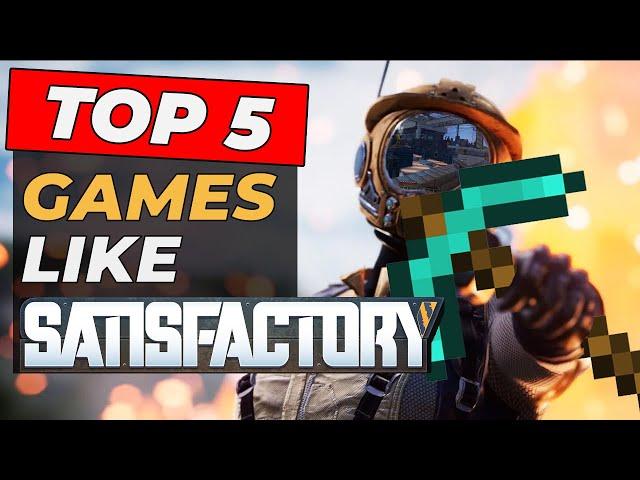 The TOP 5 Games Like Satisfactory!