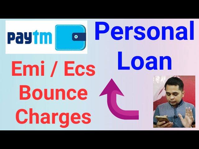 Paytm Personal Loan Emi/Ecs Bounce Charges ?