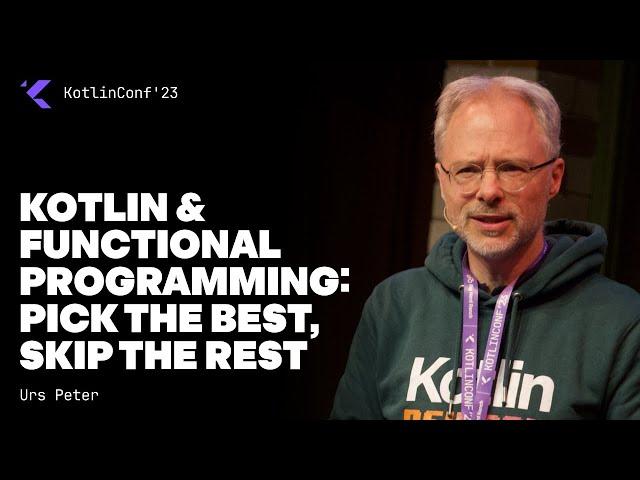 Kotlin & Functional Programming: pick the best, skip the rest by Urs Peter