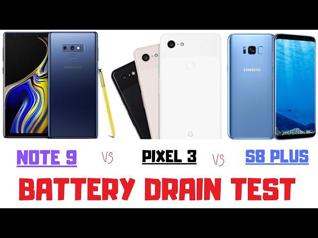 BATTERY TEST ( SAMSUNG GALAXY NOTE 9 VS  SAMSUNG GALAXY S8 PLUS VS GOOGLE PIXEL 3)