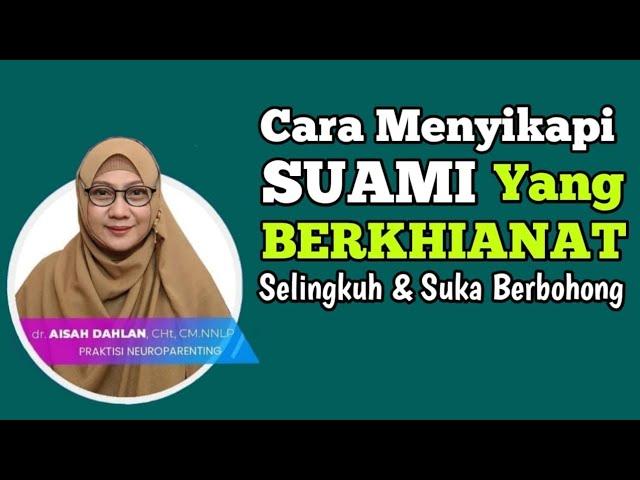 dr Aisah Dahlan CHt - Cara Menyikapi Suami Yang Berselingkuh dan Selalu Berbohong | dr Aisyah Dahlan