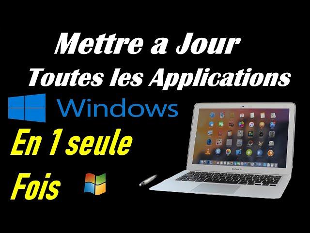 COMMENT METTRE A JOUR  TOUTES LES APPLICATIONS WINDOWS 10/11 EN 1 SEULE FOIS