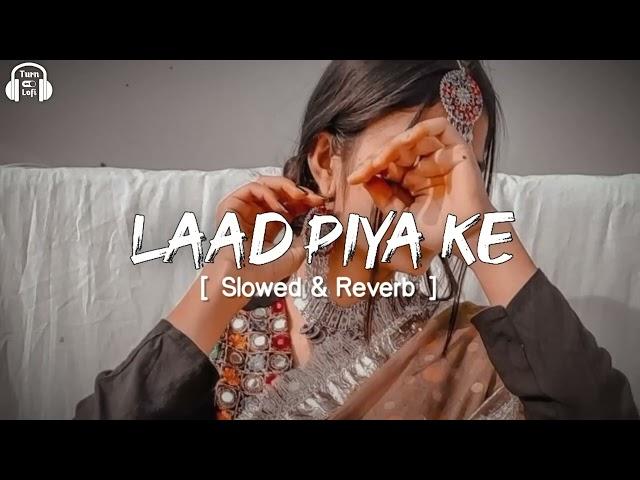 Laad Piya Ke [ Slowed & Reverb ] Sapna Choudhary | Haryanvi Song Slowed & Reverb