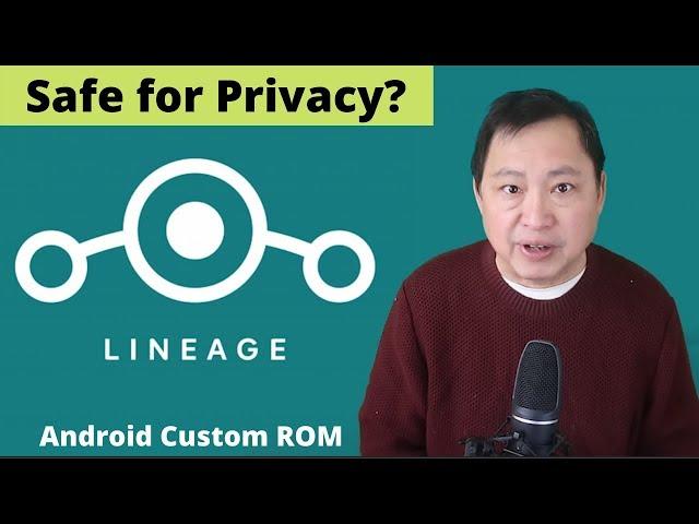 Is loading the Android Custom ROM - LineageOS Safe for Privacy?