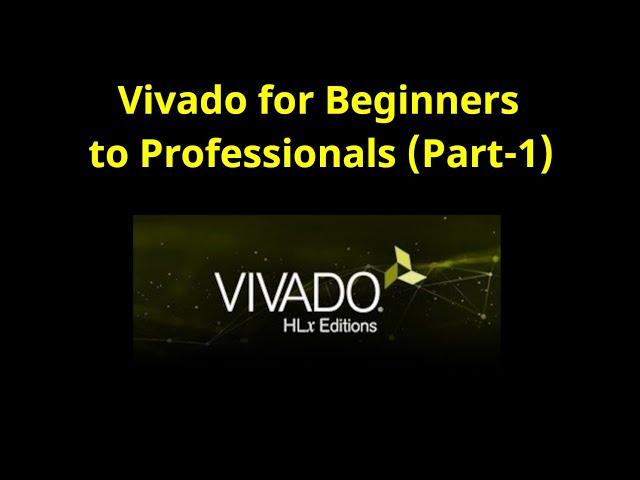 Vivado Design Suite Walk Through (Tutorial For Beginners) Part-1