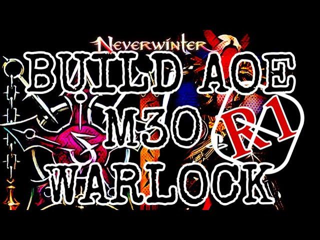 Neverwinter - Warlock - Build AOE M30 NO R1