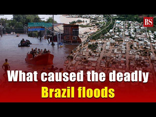 What caused the deadly Brazil floods