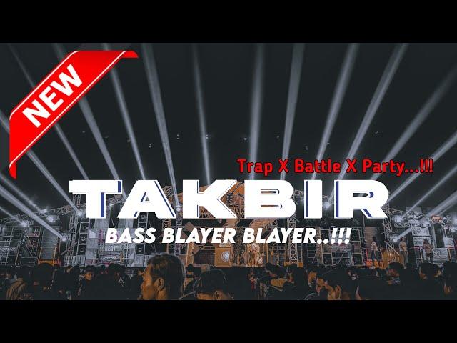 TAKBIR TRAP X BATTLE X PARTY 2024 - Bass Blayer Blayer Nguk Nguk