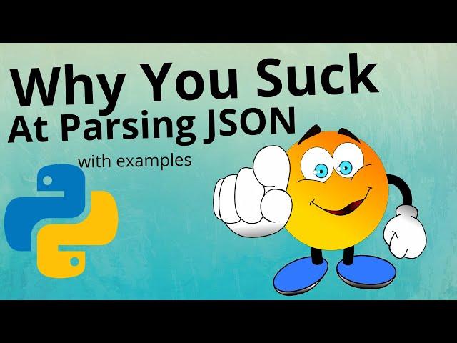 WHY YOU SUCK AT PARSING JSON WITH EXAMPLES EXPLAINED | PYTHON