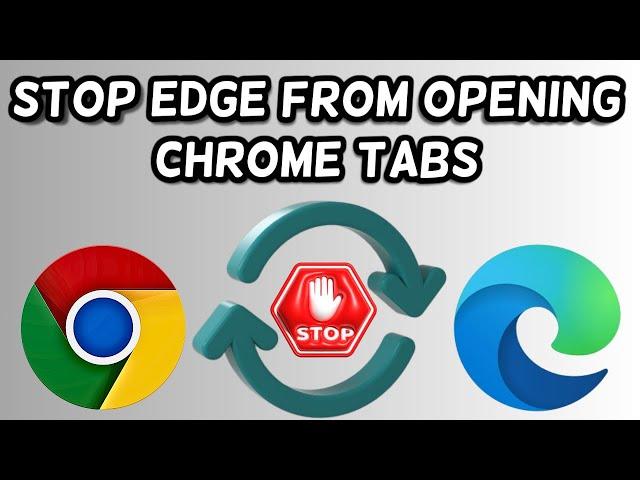 How to stop Microsoft Edge from opening Chrome tabs | Stop Edge syncing to Chrome