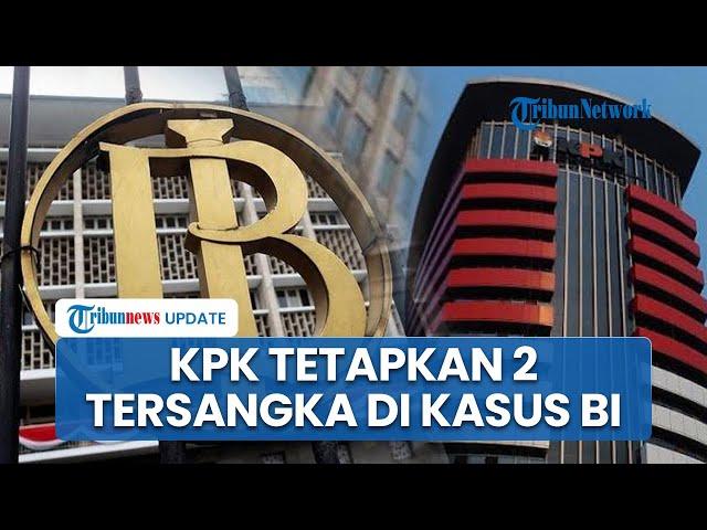 Kasus Korupsi Dana CSR Bank Indonesia, KPK Umumkan 2 Tersangka, Anggota DPR Ada yang Terlibat