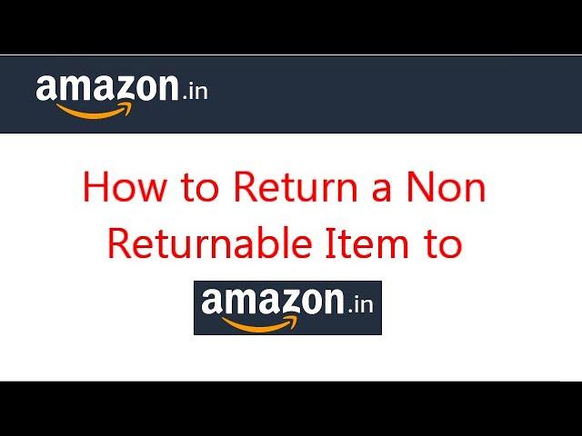 How to Return a Non Returnable Item to Amazon-India