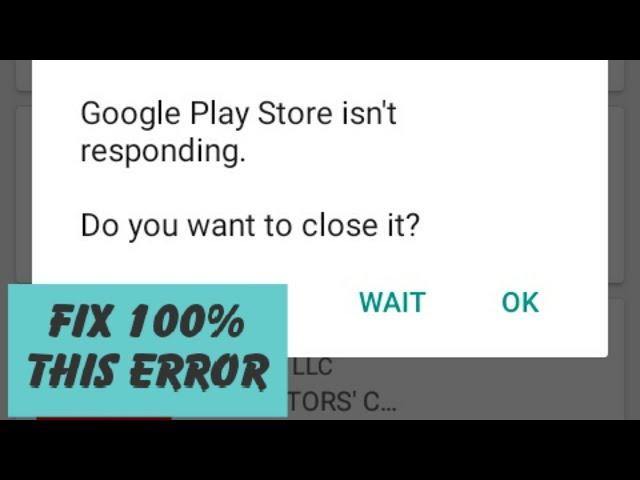 Fix 100% Google Play Store Isn't Responding Do You Want To Close it Error 2019
