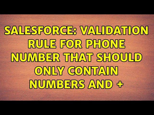 Salesforce: Validation Rule for Phone Number that should only contain numbers and + (3 Solutions!!)