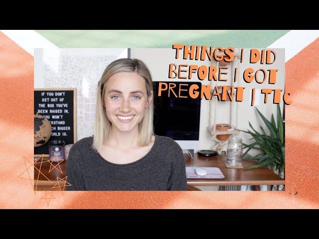 Things I Did Before I Got Pregnant | TTC