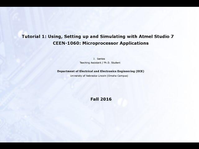 Lecture 1: Using, Setting Up and Simulating w/ Atmel Studio 7