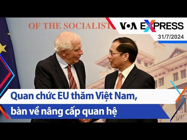 Quan chức EU thăm Việt Nam, bàn về nâng cấp quan hệ | Truyền hình VOA 31/7/24