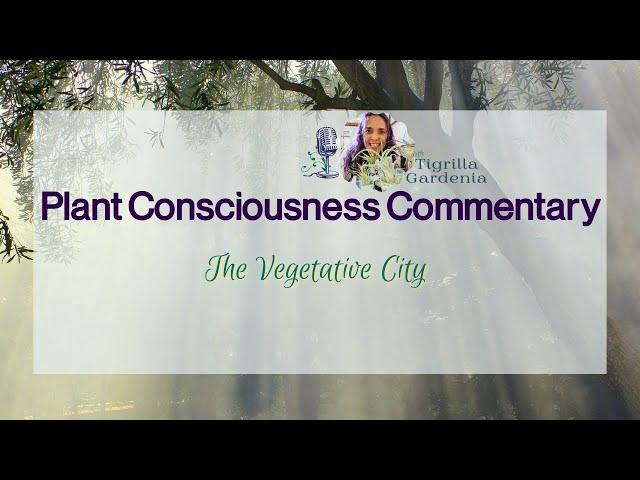 The Vegetative City | Plant Consciousness Commentary