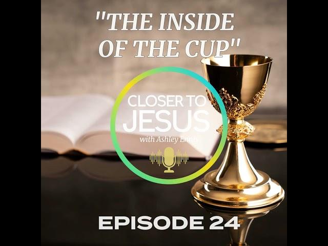 The Inside of the Cup: True Righteousness Comes from Jesus | Closer to Jesus Ep 24 (2024)