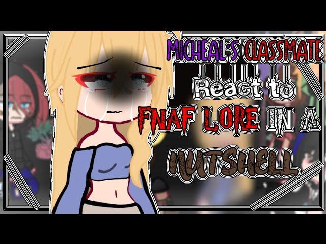 Micheal's classmate react to FNAF lore in a nutshell