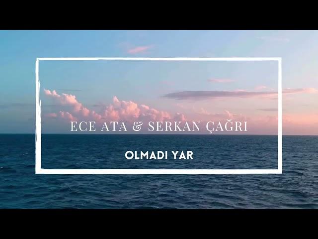 Olmadı Yar - Ece Ata & Serkan Çağrı