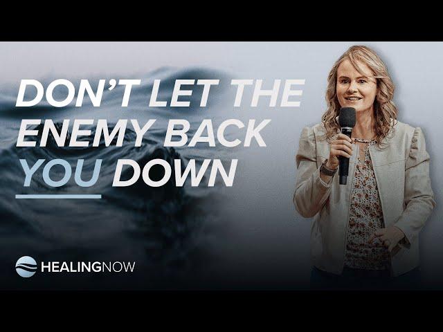 Don't Let the Enemy Back You Down - Healing NOW with Carlie Terradez - July 17, 2024